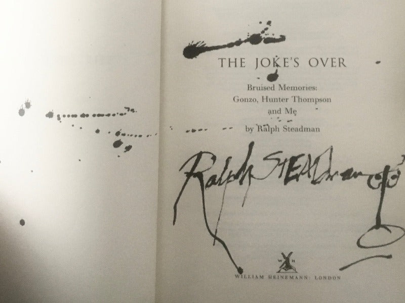 Ralph Steadman - THE JOKE'S OVER. Memories of Hunter S. Thompson. Signed, Doodled, Splattered.