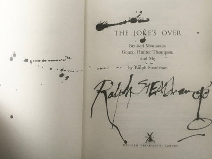 Ralph Steadman - THE JOKE'S OVER. Memories of Hunter S. Thompson. Signed, Doodled, Splattered.