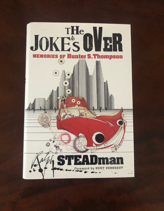 Ralph Steadman - THE JOKE'S OVER. Memories of Hunter S. Thompson. Signed, Doodled, Splattered.
