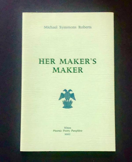 Michael Symmons Roberts - Her Maker's Maker