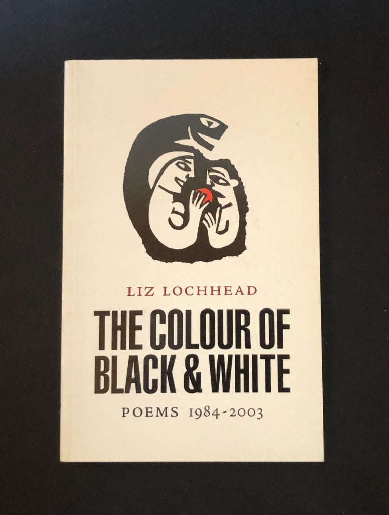 Liz Lochhead - THE COLOUR OF BLACK AND WHITE. Poems 1984-2003. First UK Printing, Signed/Inscribed/Dated