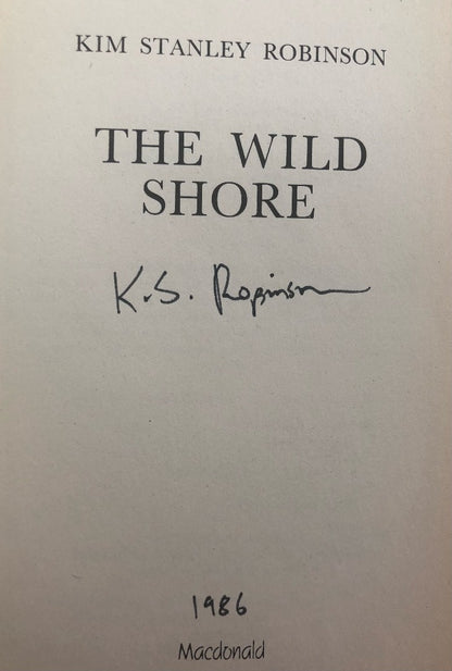 Kim Stanley Robinson - THE WILD SHORE. First Hardcover Printing, Signed/Dated