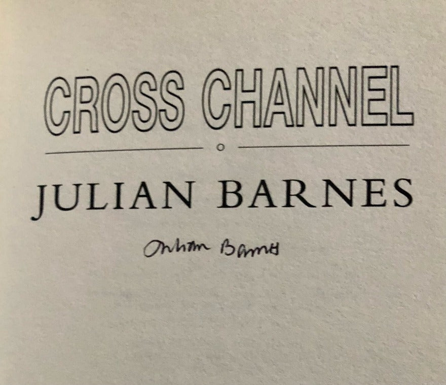 Julian Barnes - CROSS CHANNEL. First UK Printing, Signed