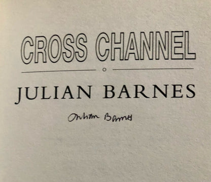 Julian Barnes - CROSS CHANNEL. First UK Printing, Signed