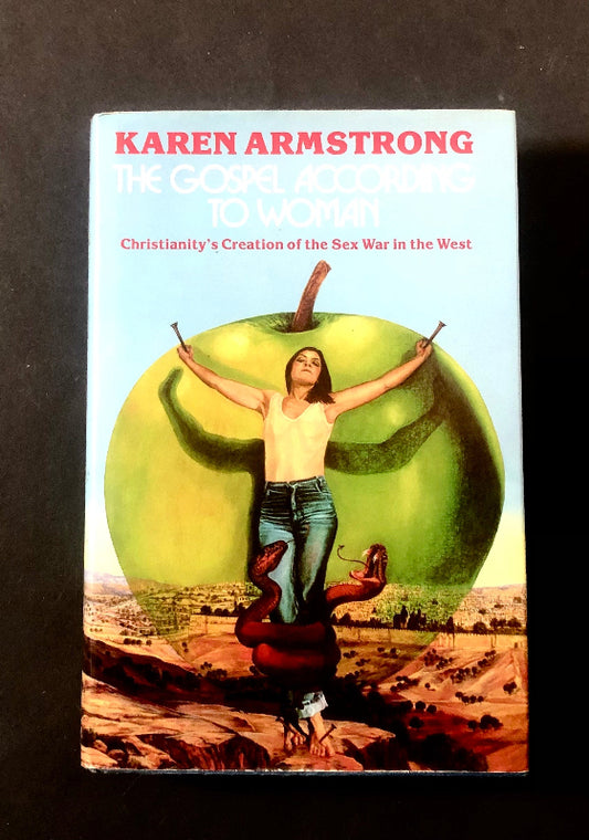 THE GOSPEL ACCORDING TO WOMAN - Christianity's Creation of the Sex War in the West' by Karen Armstrong